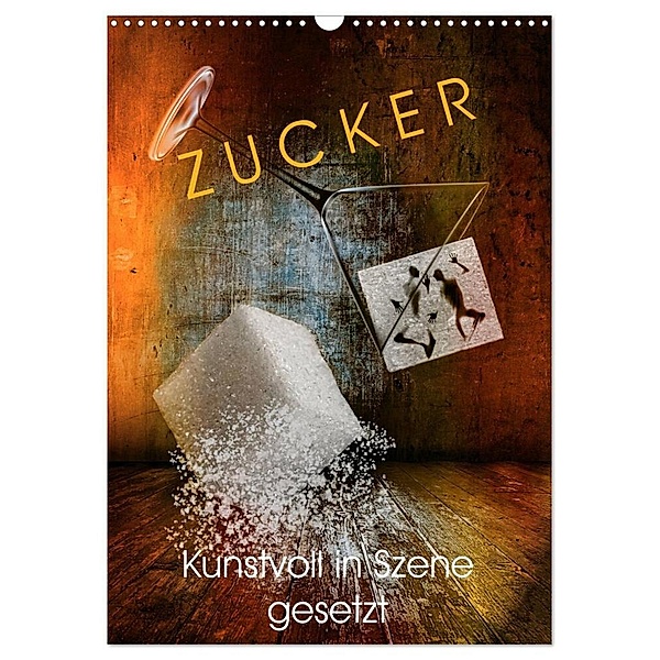 ZUCKER - kunstvoll in Szene gesetzt (Wandkalender 2024 DIN A3 hoch), CALVENDO Monatskalender, Wilfried W. Voßen Herzog von Laar am Rhein