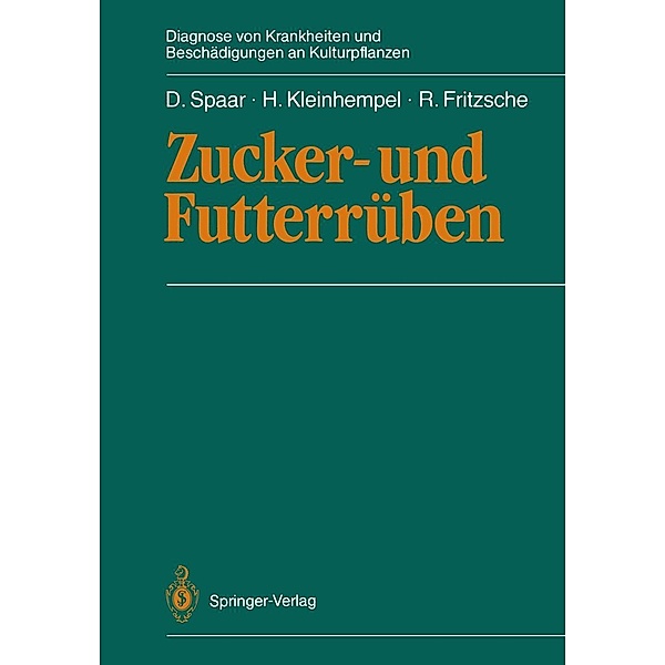 Zucker- und Futterrüben / Diagnose von Krankheiten und Beschädigungen an Kulturpflanzen, Dieter Spaar, Helmut Kleinhempel, Rolf Fritzsche
