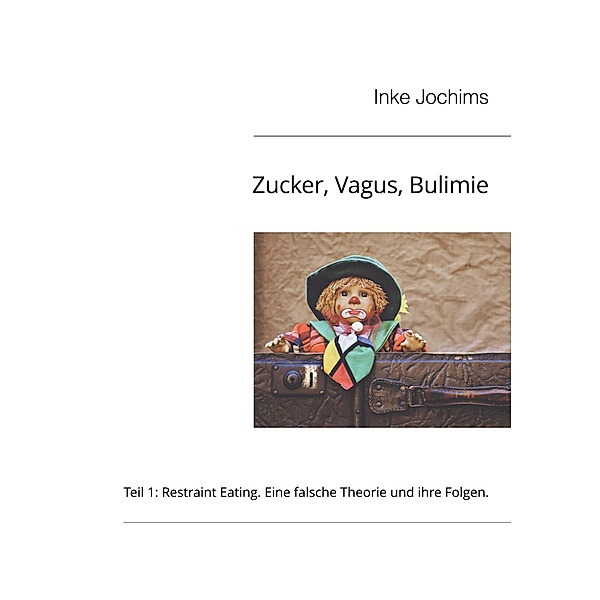 Zucker, Vagus, Bulimie / Zucker, Vagus, Bulimie Bd.1, Inke Jochims
