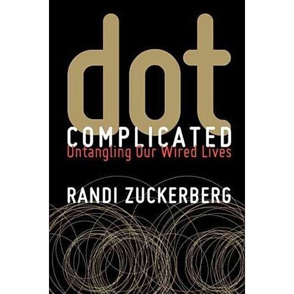 Zuckerberg, R: Dot Complicated, Randi Zuckerberg