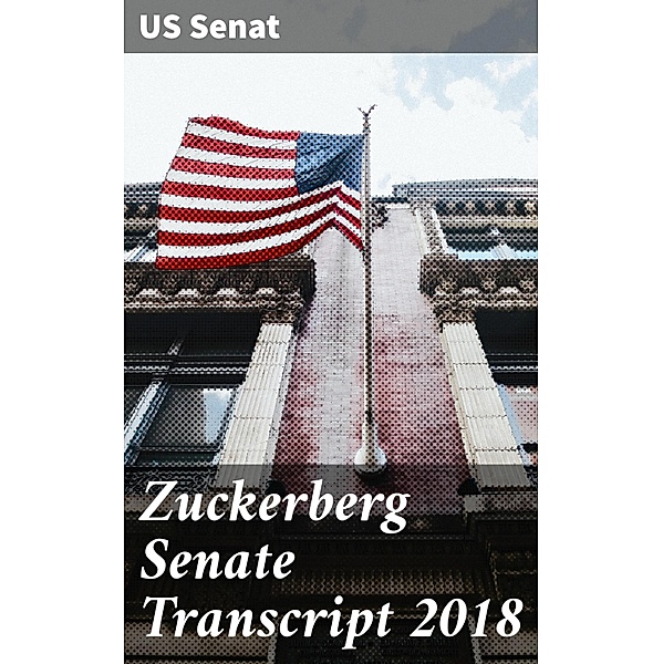 Zuckerberg Senate Transcript 2018, Us Senat