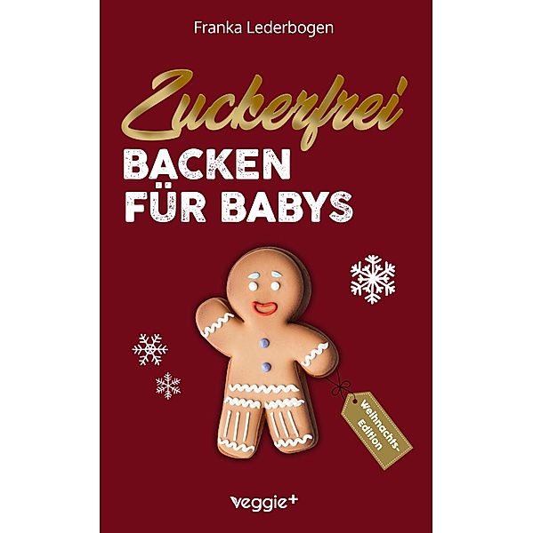 Zuckerfrei Backen für Babys (Weihnachtsedition), Franka Lederbogen
