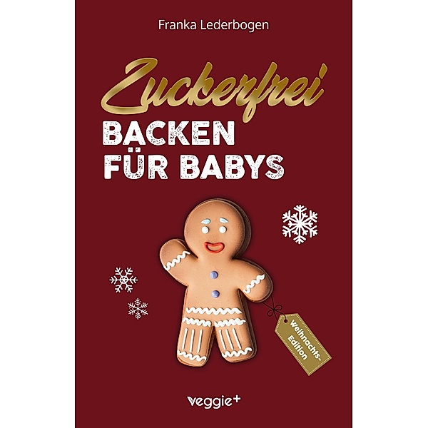 Zuckerfrei backen für Babys (Weihnachtsedition), Franka Lederbogen