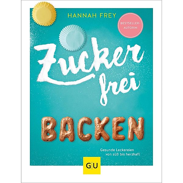 Zuckerfrei backen / GU Kochen & Verwöhnen Diät und Gesundheit, Hannah Frey