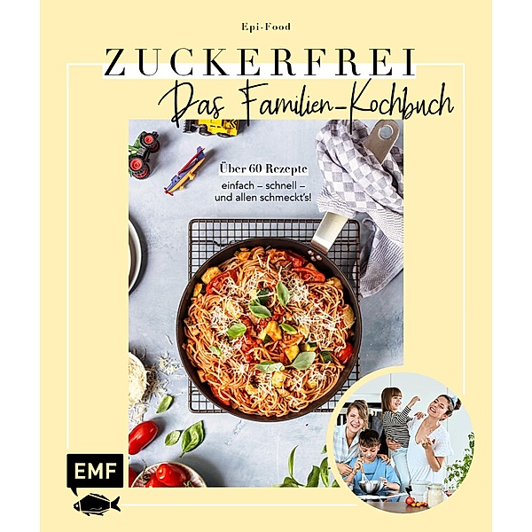 Zuckerfrei - Das Familien-Kochbuch, Felicitas Riederle, Alexandra Stech