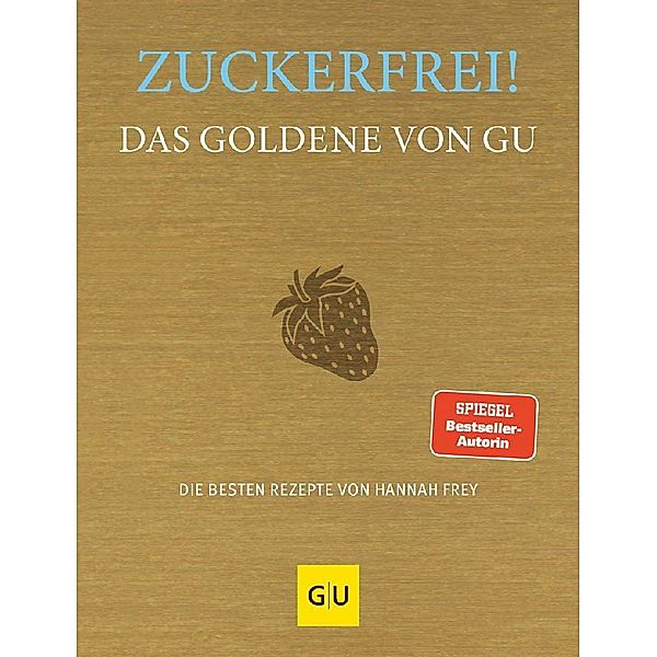 Zuckerfrei! Das Goldene von GU, Hannah Frey