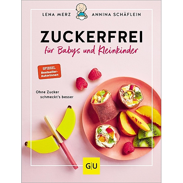 Zuckerfrei für Babys und Kleinkinder / GU Familienküche, Annina Schäflein, Lena Merz