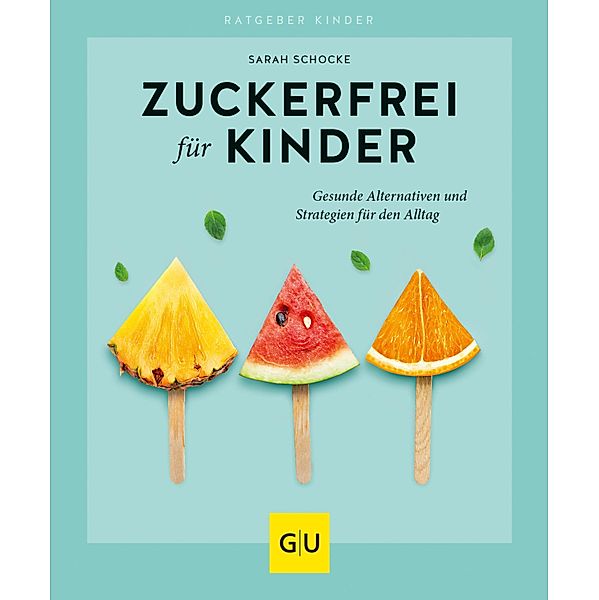 Zuckerfrei für Kinder / GU Ratgeber Kinder, Sarah Schocke