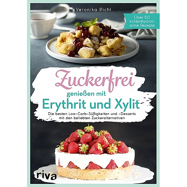Zuckerfrei genießen mit Erythrit und Xylit, Veronika Pichl