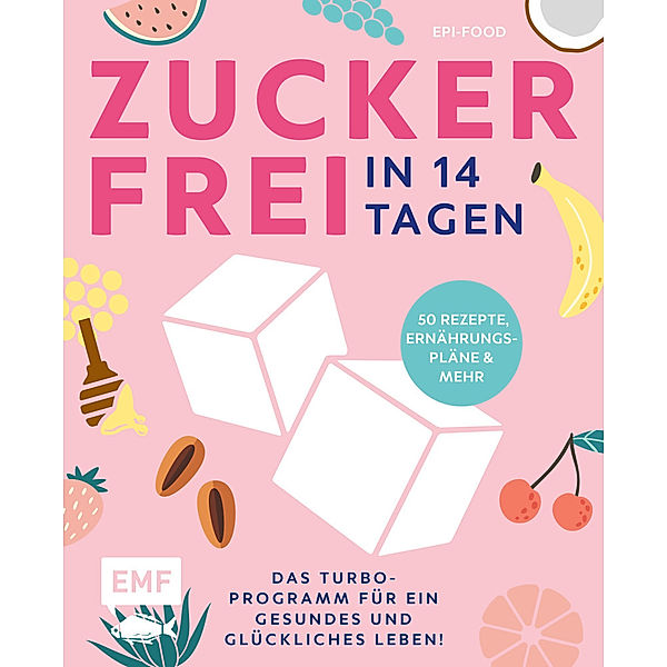 Zuckerfrei in 14 Tagen - Das Turbo-Programm für ein gesundes und glückliches Leben!, Felicitas Riederle, Alexandra Stech