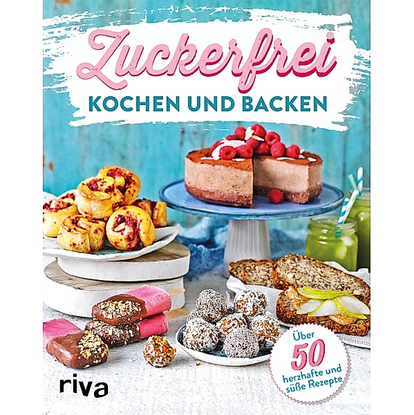 Zuckerfrei kochen und backen, riva Verlag
