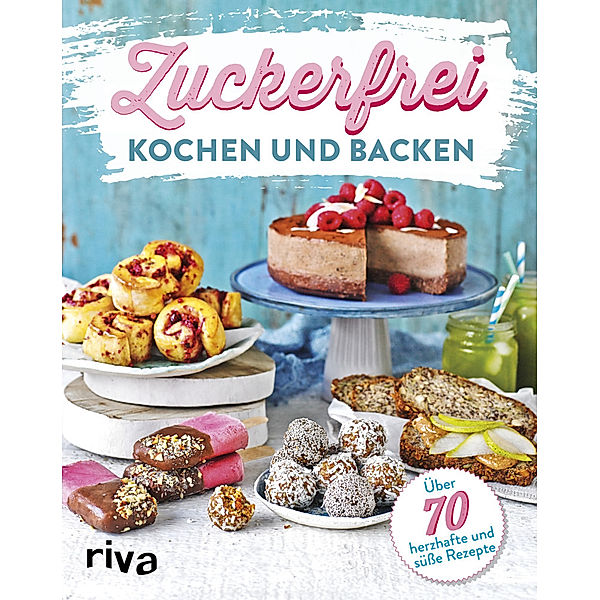 Zuckerfrei kochen und backen, riva Verlag