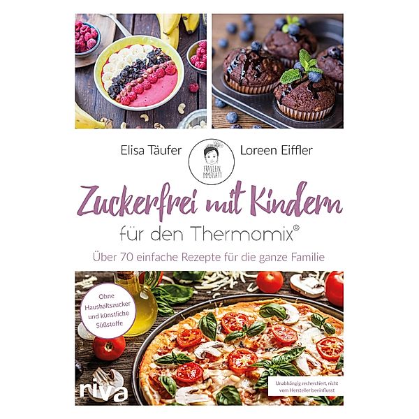 Zuckerfrei mit Kindern - für den Thermomix®, Loreen Eiffler, Elisa Täufer