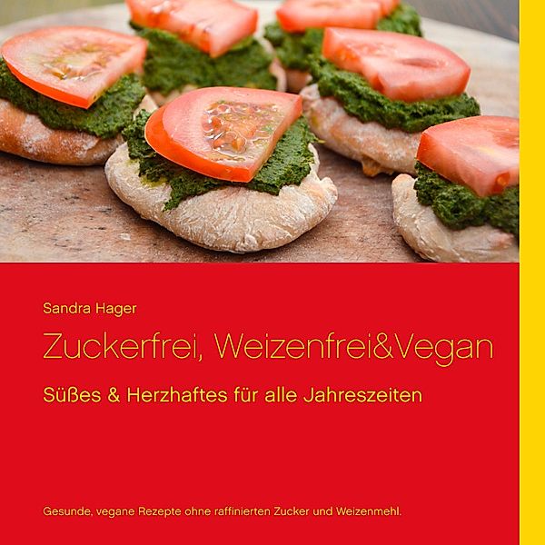 Zuckerfrei, weizenfrei & vegan, Sandra Hager
