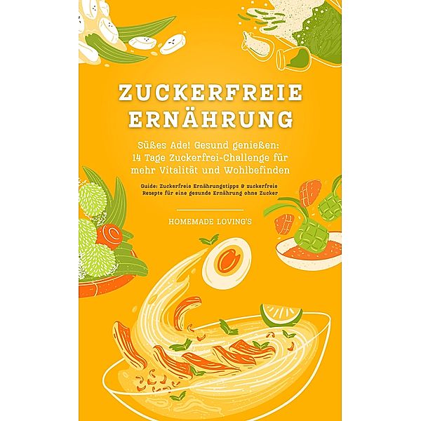 Zuckerfreie Ernährung: Süsses Ade!, HOMEMADE LOVING'S