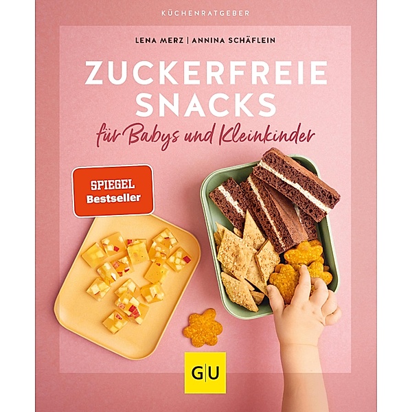 Zuckerfreie Snacks für Babys und Kleinkinder / GU KüchenRatgeber, Annina Schäflein, Lena Merz