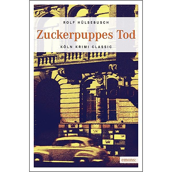 Zuckerpuppes Tod / Köln Krimi Classic, Rolf Hülsebusch