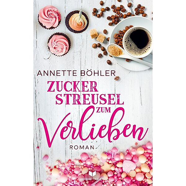 Zuckerstreusel zum Verlieben: Liebesroman, Annette Böhler