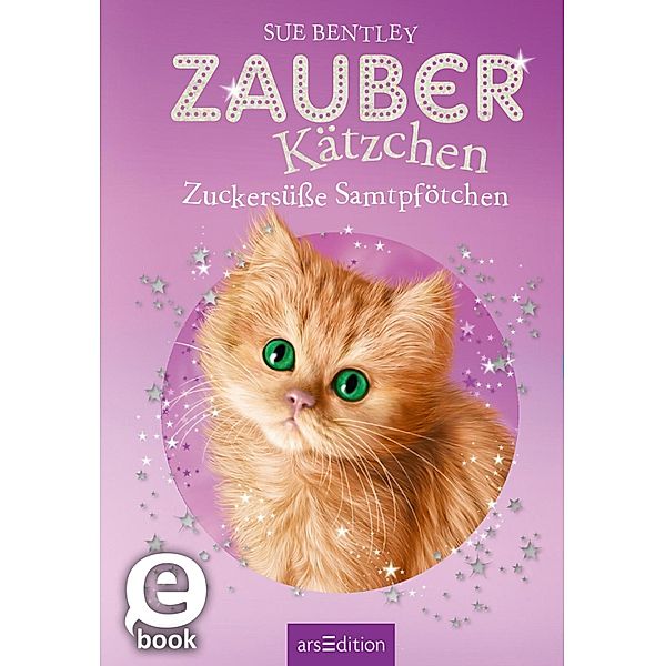 Zuckersüße Samtpfötchen / Zauberkätzchen Bd.16, Sue Bentley