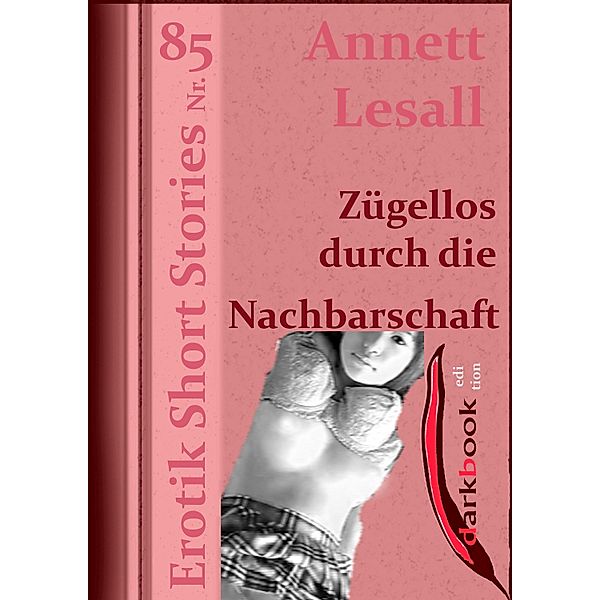 Zügellos durch die Nachbarschaft / Erotik Short Stories, Annett Lesall