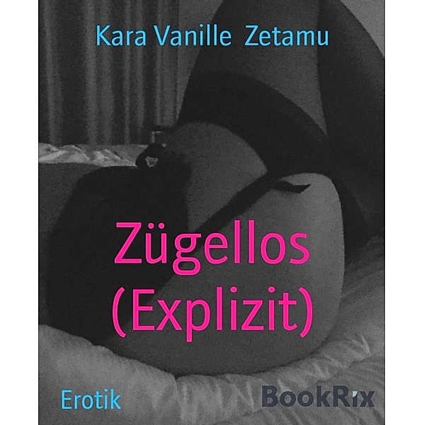 Zügellos (Explizit), Kara Vanille Zetamu