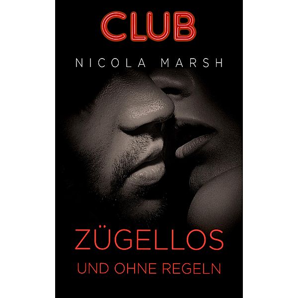 Zügellos und ohne Regeln / Club Bd.2, Nicola Marsh