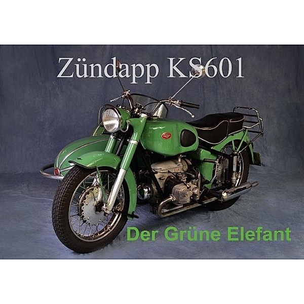 Zündapp KS601 Der Grüne Elefant (Posterbuch DIN A3 quer), Ingo Laue