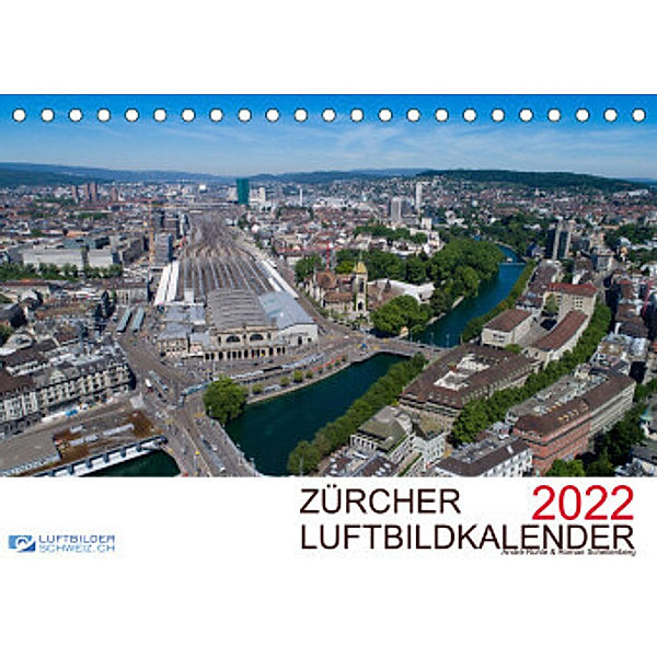 Zürcher Luftbildkalender 2022CH-Version  (Tischkalender 2022 DIN A5 quer), André Rühle & Roman Schellenberg, Luftbilderschweiz.ch