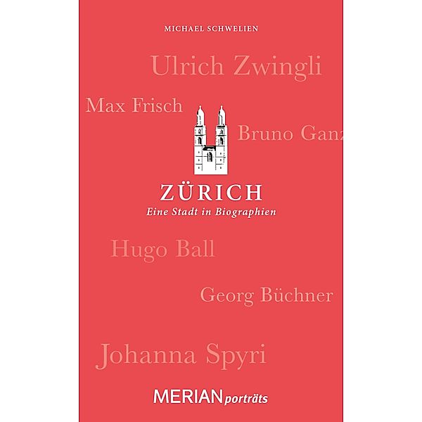 Zürich. Eine Stadt in Biographien / MERIAN Porträt, Michael Schwelien