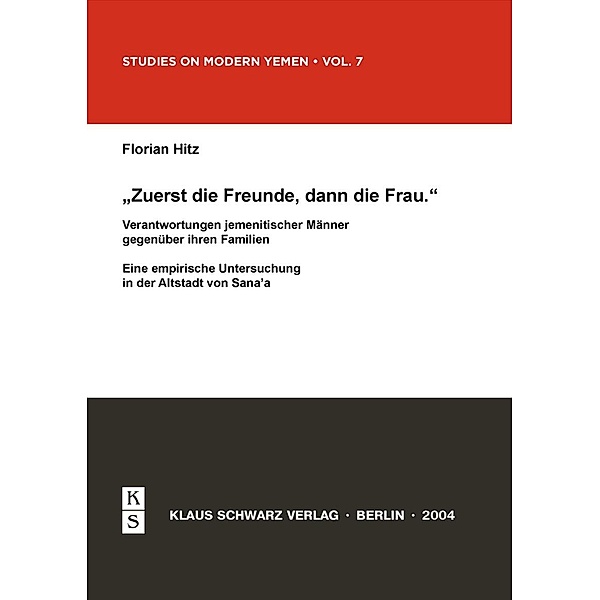 Zuerst die Freunde, dann die Frau / Studies on Modern Yemen Bd.7, Florian Hitz