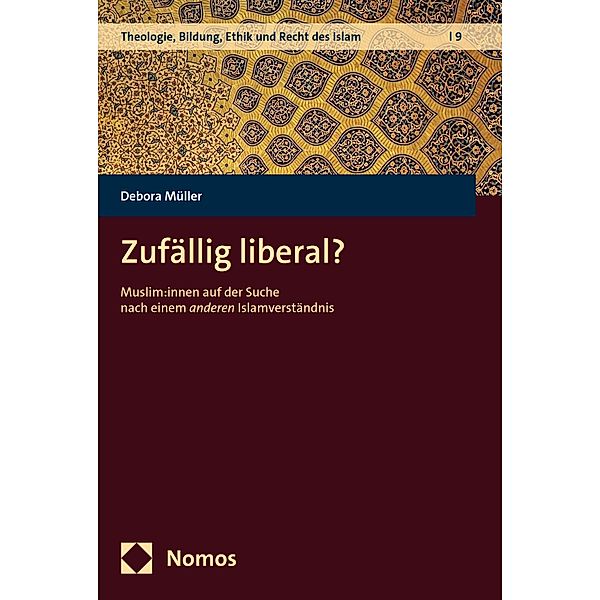Zufällig liberal? / Theologie, Bildung, Ethik und Recht des Islam Bd.9, Debora Müller