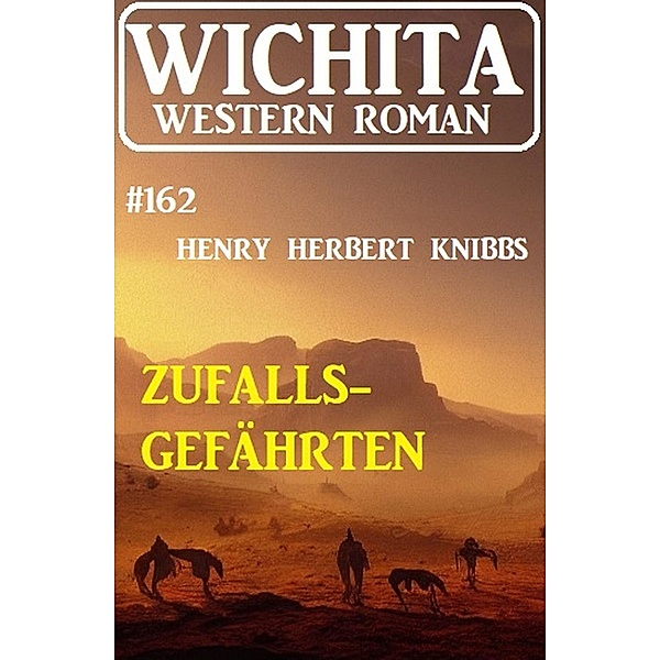 Zufallsgefährten: Wichita Western Roman 162, Henry Herbert Knibbs