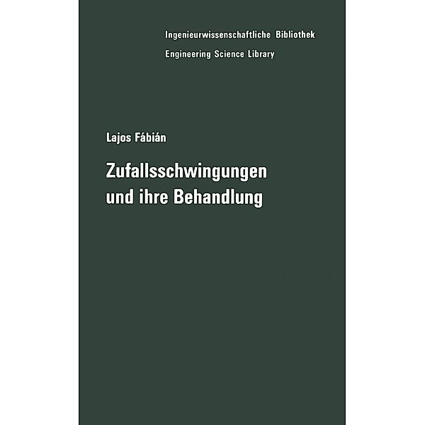 Zufallsschwingungen und ihre Behandlung / Ingenieurwissenschaftliche Bibliothek Engineering Science Library, Lajos Fabian