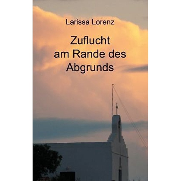 Zuflucht am Rande des Abgrunds, Larissa Lorenz