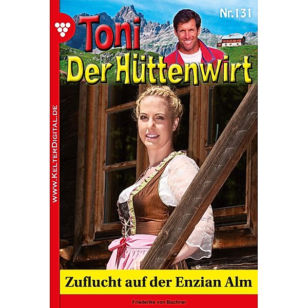Zuflucht auf der Enzian Alm / Toni der Hüttenwirt Bd.131, Friederike von Buchner