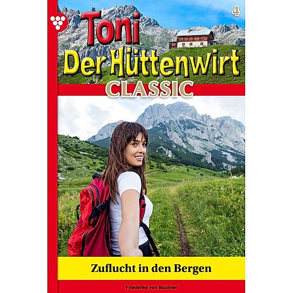 Zuflucht in den Bergen / Toni der Hüttenwirt Classic Bd.4, Friederike von Buchner