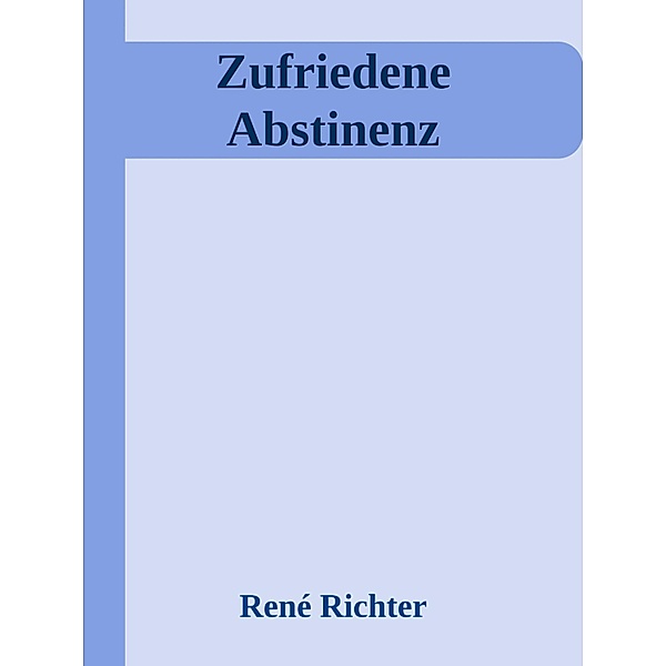 Zufriedene Abstinenz, Rene Richter