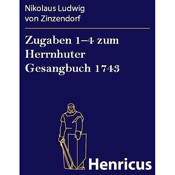 Zugaben 1-4 zum Herrnhuter Gesangbuch 1743, Nikolaus Ludwig von Zinzendorf