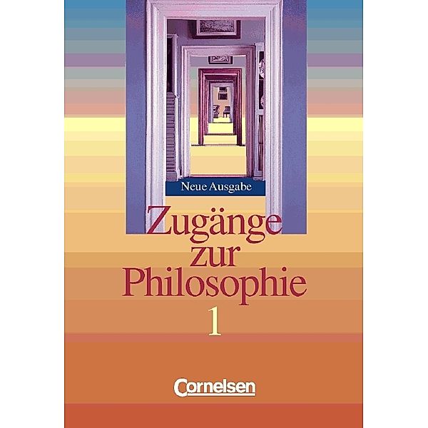 Zugänge zur Philosophie - Bisherige Ausgabe - Band I.Bd.1, Roland Wolfgang Henke, Eva-Maria Sewing, Matthias Schulze, Lothar Aßmann, Reiner Bergmann