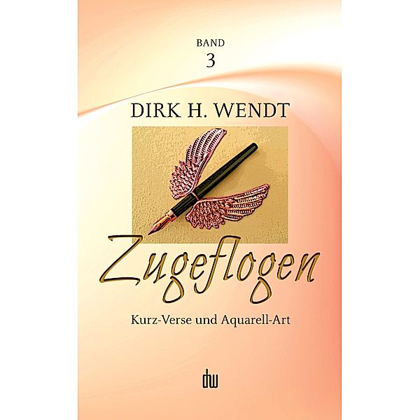 Zugeflogen / Zugeflogen Bd.3, Dirk H. Wendt