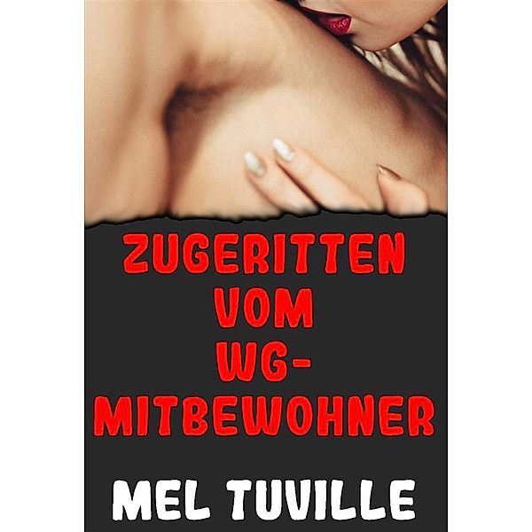 Zugeritten vom WG-Mitbewohner, Mel Tuville