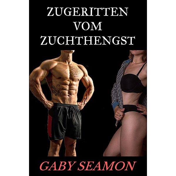 Zugeritten vom Zuchthengst, Gaby Seamon