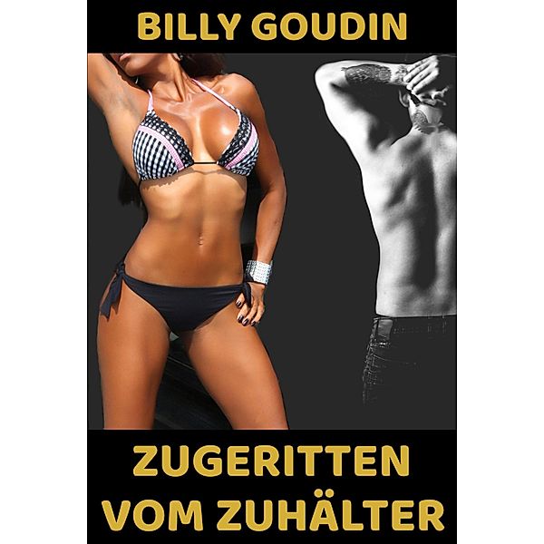 Zugeritten vom Zuhälter, Billy Goudin