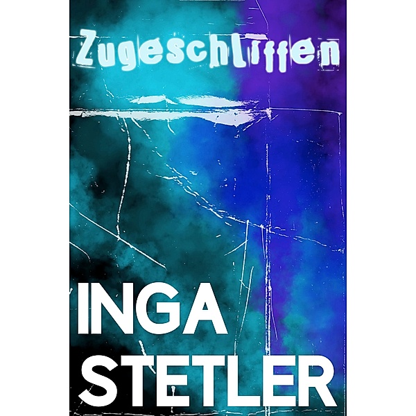 Zugeschliffen, Inga Stetler