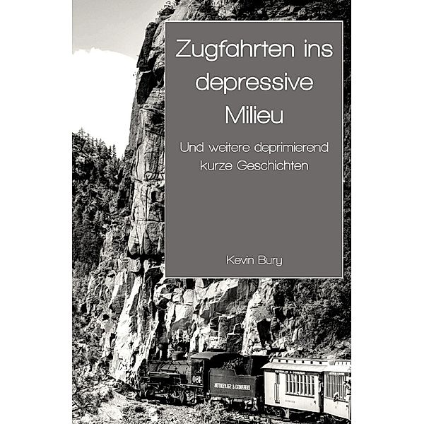 Zugfahrten ins depressive Milieu, Kevin Bury