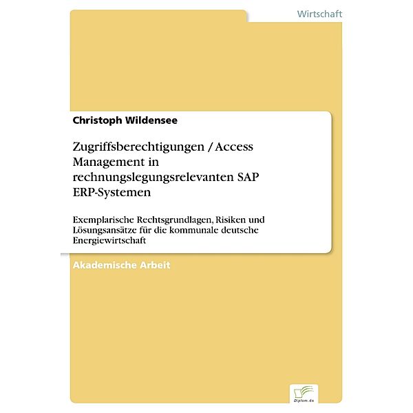 Zugriffsberechtigungen / Access Management in rechnungslegungsrelevanten SAP ERP-Systemen, Christoph Wildensee