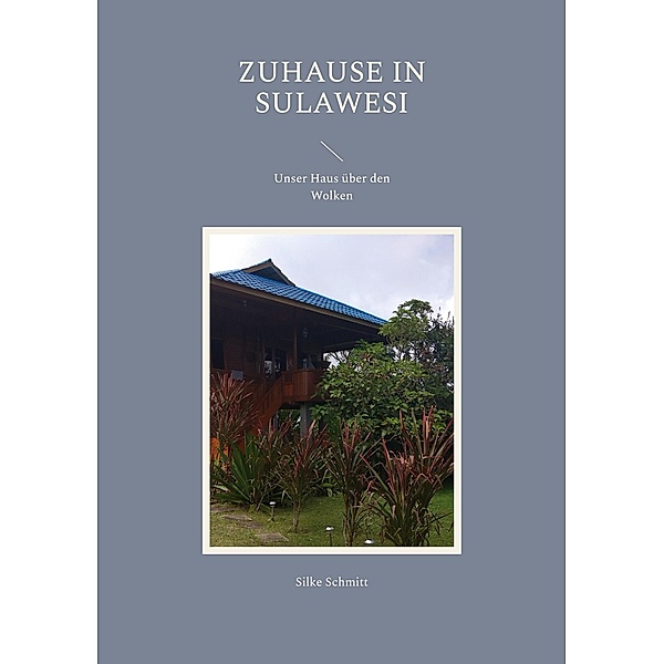 Zuhause in Sulawesi, Silke Schmitt