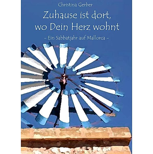 Zuhause ist dort, wo Dein Herz wohnt, Christina Gerber