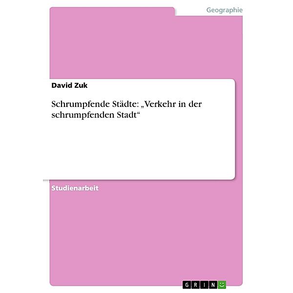 Zuk, D: Schrumpfende Städte:  Verkehr in der schrumpfenden, David Zuk