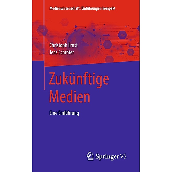 Zukünftige Medien / Medienwissenschaft: Einführungen kompakt, Christoph Ernst, Jens Schröter
